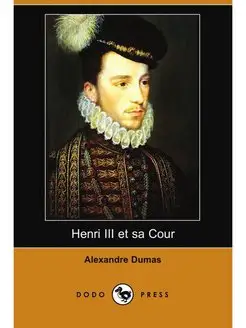 Henri III Et Sa Cour (Dodo Press)