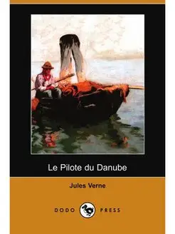 Le Pilote Du Danube (Dodo Press)