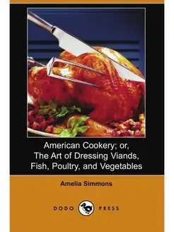 American Cookery Or, the Art of Dres