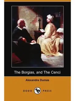 The Borgias, and the Cenci (Dodo Press)